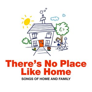 There's No Place Like Home - Songs Of Home And Family