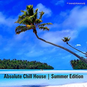 Absolute Chill House | Summer Edition
