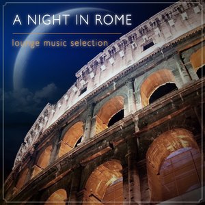 A Night in Rome Lounge Music Selection