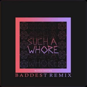 Such a Whore (Baddest Remix) - Single