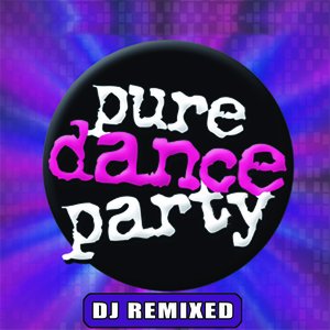 Pure Dance Party – DJ Remixed