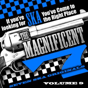 The Magnificent 7, Seven Ska Originals, If You're Looking for Ska You've Come to the Right Place, Vol. 9