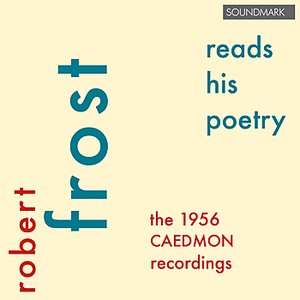 Robert Frost Reads His Poetry - The 1956 Caedmon Recordings