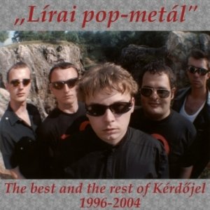 "Lírai pop-metál" - The best and the rest of Kérdőjel 1996-2004