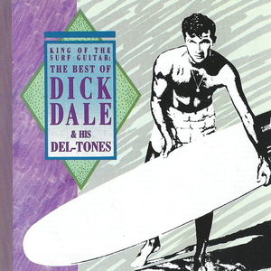 Dick Dale & The Del-tones - King Of The Surf Guitar - The Best Of Dick Dale & The Del-Tones - Zortam Music