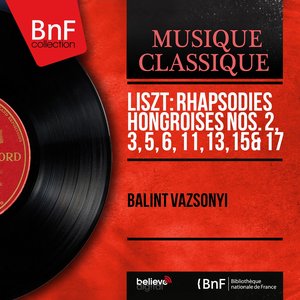 Liszt: Rhapsodies hongroises Nos. 2, 3, 5, 6, 11, 13, 15 & 17 (Mono Version)