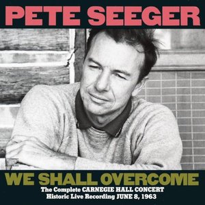 We Shall Overcome: Pete Seeger Live At Carnegie Hall