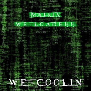 Matrix: We Loadehh