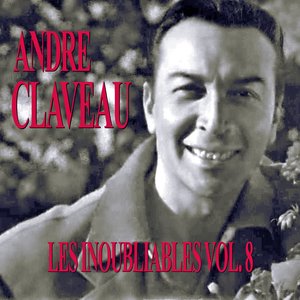 Les Inoubliables De La Chanson Française Vol. 8 — André Claveau