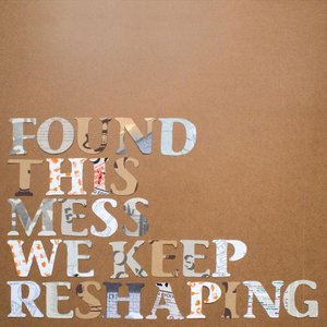This Mess We Keep Reshaping