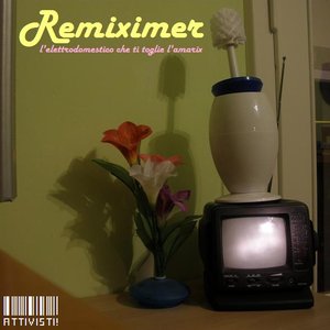 Imagen de 'Remiximer - L'elettrodomestico Che Ti Toglie L'amarix'