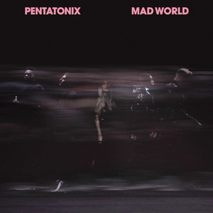 Pentatonix - Mad World Lyrics - Zortam Music