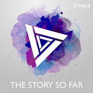 Trice - The Story so Far