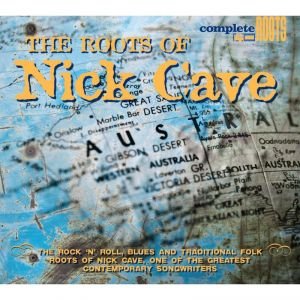 Complete Roots: The Roots of Nick Cave