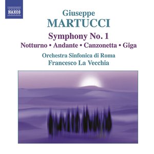 Martucci, G.: Orchestral Music (Complete), Vol. 1 - Symphony No. 1 / Nocturne / Andante / Canzonetta / Giga