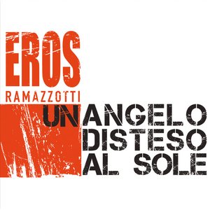 Eros Ramazzotti - Un Angelo Disteso Al Sole - Single - Zortam Music