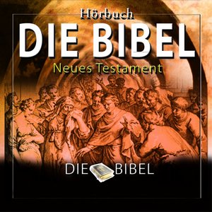 Die Bibel : Das Neue Testament (Das komplette werk)