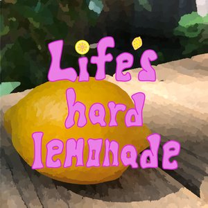 Image for 'Life's Hard Lemonade'