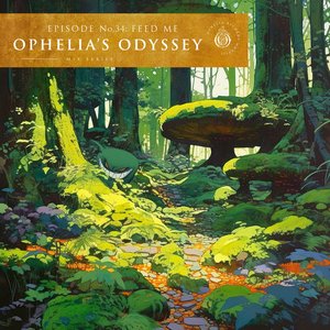 Ophelia's Odyssey Episode 34: Feed Me (DJ Mix)