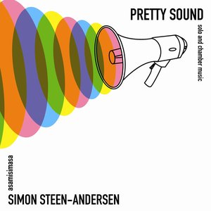 Steen-Andersen: Pretty Sound - Solo and Chamber Music