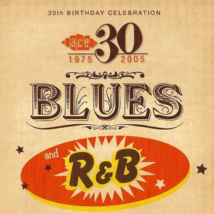 Ace 30th Birthday Celebration: Blues And R&B