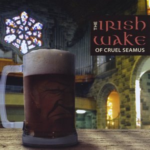 The Irish Wake of Cruel Seamus