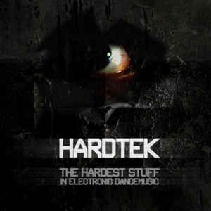 Hardtek - The Hardest Stuff In Electronic Dancemusic