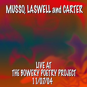 Musso, Laswell and Carter Live At the Bowery Poetry Project 11/7/04