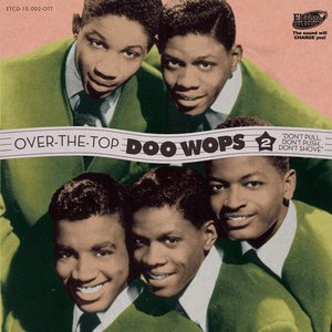 Over the Top Doo Wops Vol. 2 - Don't Pull, Don't Push, Don't Shove