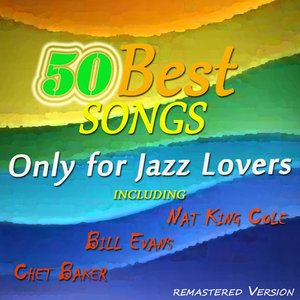 50 Best Songs Only for Jazz Lovers (Including Nat King Cole, Bill Evans, Chet Baker)