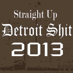 Straight Up Detroit Shit 2013