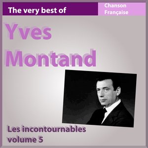 The Very Best of Yves Montand (Les incontournables de la chanson française, vol. 5)