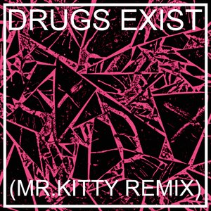 DRUGS EXIST (Mr.Kitty Remix)