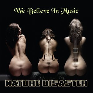 Nature Disaster - We Believe In Music