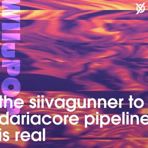 the siivagunner to dariacore pipeline is real