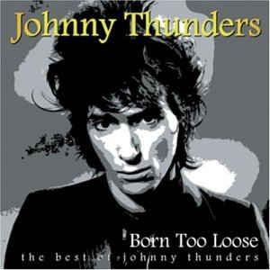 Born Too Loose (The Best Of Johnny Thunders)