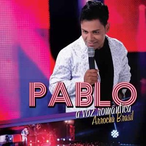 Pablo - A Voz Romântica - Arrocha Brasil