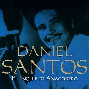 Daniel Santos - El Inquieto Anacobero