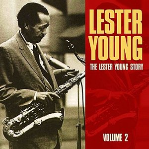 The Lester Young Story Volume 2