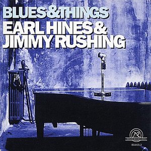 Earl Hines & Jimmy Rushing: Blues & Things