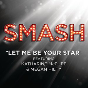 Let Me Be Your Star (SMASH Cast Version) [feat. Katharine McPhee & Megan Hilty]