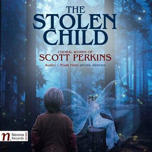 The Stolen Child: Choral Works of Scott Perkins