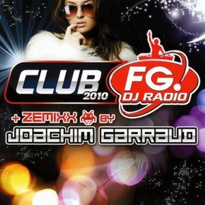 Club FG DJ Radio 2010 + Zemixx by Joachim Garraud