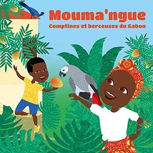 Mouma'ngue: Comptines et berceuses du Gabon