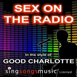 Sex On The Radio (In the style of Good Charlotte)