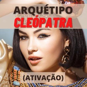 Arquétipo Cleópatra (Ativação)