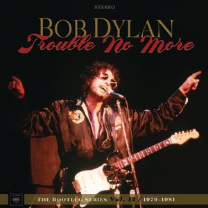 Trouble No More: The Bootleg Series, Vol. 13 / 1979-1981 (Deluxe Edition)