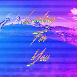 Looking For You