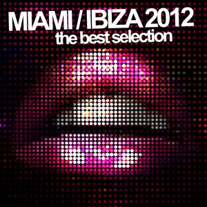 Miami Ibiza 2012 (The Best Selection)