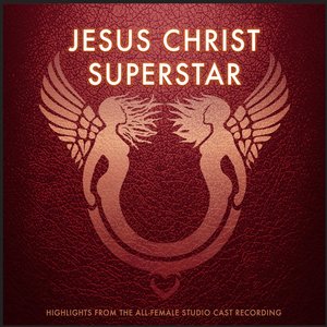 Jesus Christ Superstar: Highlights From the All-Female Studio Cast Recording